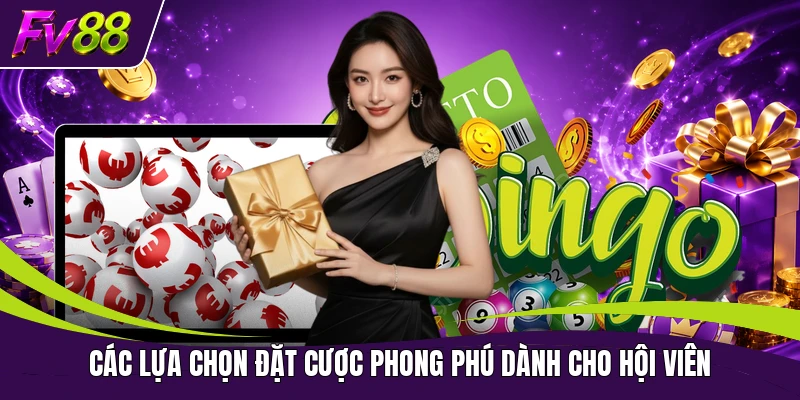 Các lựa chọn đặt cược phong phú dành cho hội viên