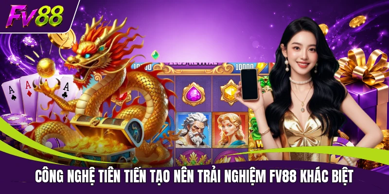 Công nghệ tiên tiến tạo nên trải nghiệm FV88 khác biệt