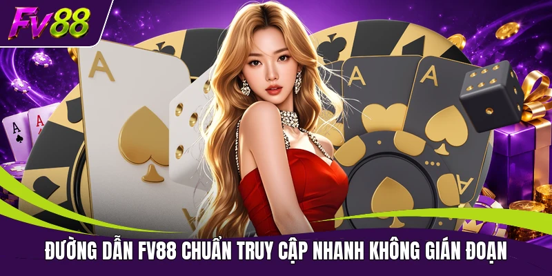 Đường dẫn FV88 chuẩn truy cập nhanh không gián đoạn