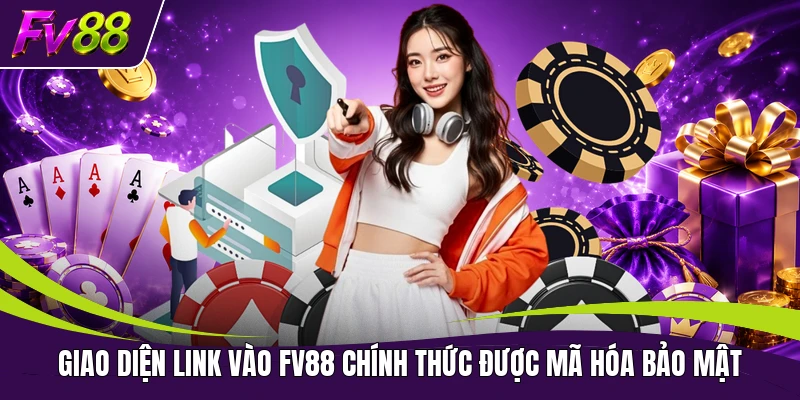 Giao diện link vào FV88 chính thức được mã hóa bảo mật
