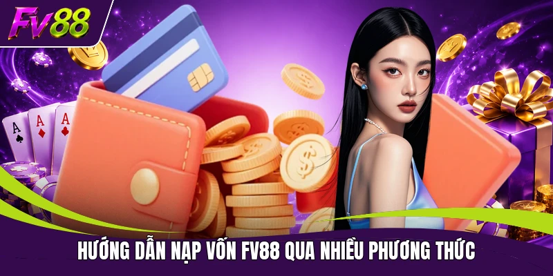 Hướng dẫn nạp vốn FV88 qua nhiều phương thức