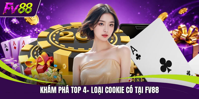 Khám phá top 4+ loại cookie có tại FV88