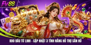 Kho Báu Tứ Linh - Cập Nhật 3 Tính Năng Hỗ Trợ Săn Hũ