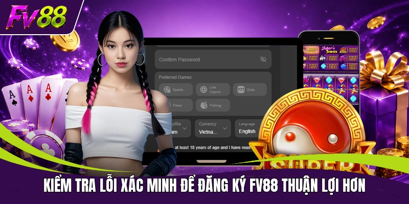 Kiểm tra lỗi xác minh để đăng ký FV88 thuận lợi hơn