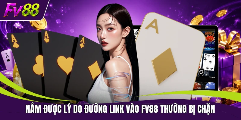 Nắm được lý do đường link vào FV88 thường bị chặn
