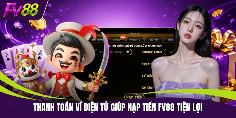 Thanh toán ví điện tử giúp nạp tiền FV88 tiện lợi